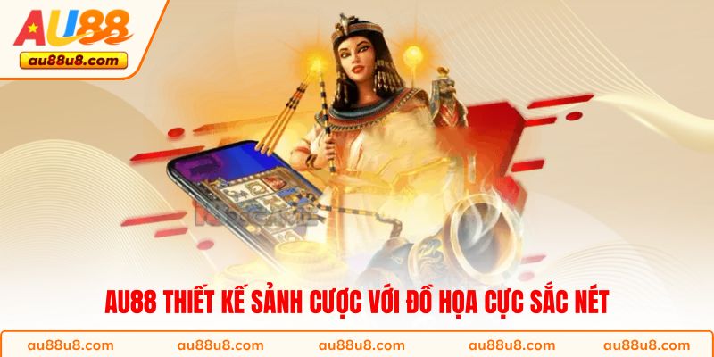 AU88 thiết kế sảnh cược với đồ họa cực sắc nét
