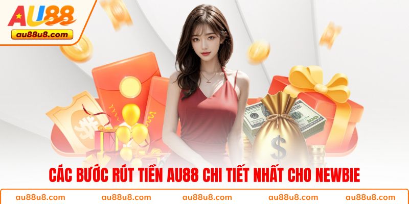 Các bước rút tiền AU88 chi tiết nhất cho newbie