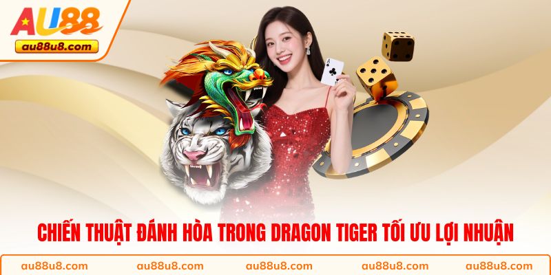 Chiến thuật đánh hòa trong Dragon Tiger