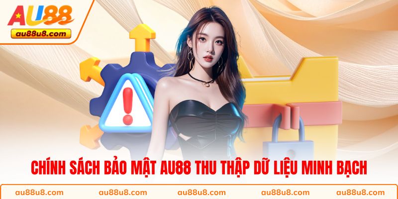 Chính sách bảo mật AU88 thu thập dữ liệu minh bạch