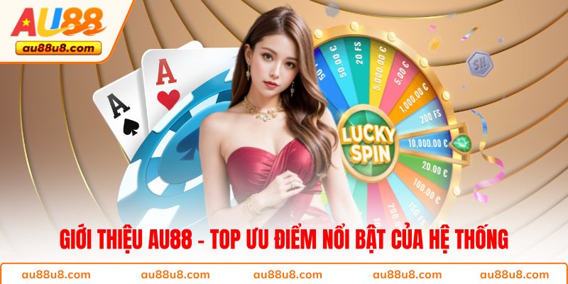Giới thiệu AU88 - Top ưu điểm nổi bật của hệ thống