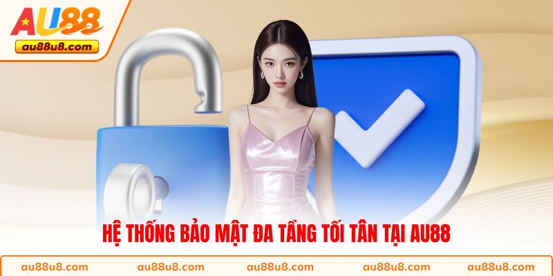 Hệ thống bảo mật đa tầng tối tân tại AU88