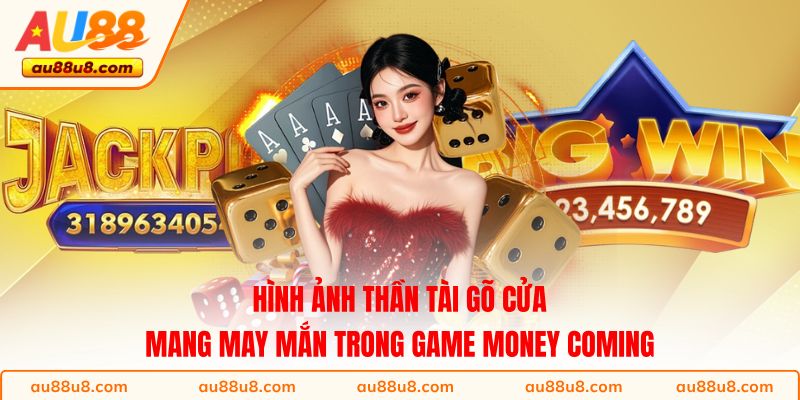 Hình ảnh Thần Tài gõ cửa mang may mắn trong game Money Coming 