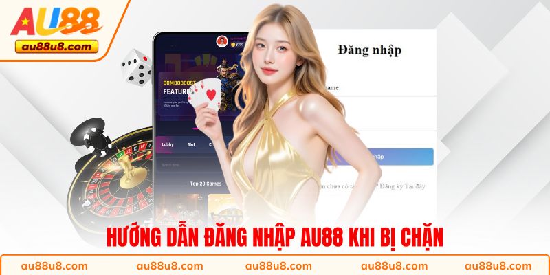 Hướng dẫn đăng nhập AU88 khi bị chặn