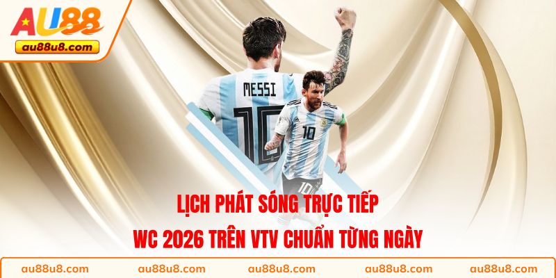Lịch Phát Sóng Trực Tiếp WC 2026 Trên VTV