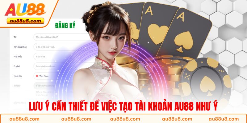 Lưu ý cần thiết để việc tạo tài khoản AU88 như ý