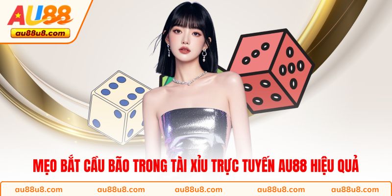 Mẹo bắt cầu bão trong Tài Xỉu trực tuyến