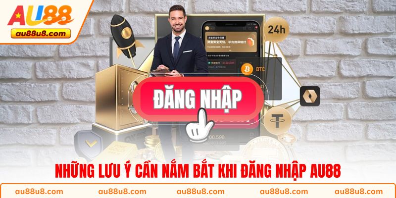 Những lưu ý cần nắm bắt khi đăng nhập AU88