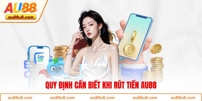 Quy định cần biết khi rút tiền AU88